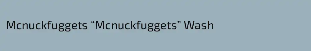 Mcnuckfuggets “Mcnuckfuggets” Wash